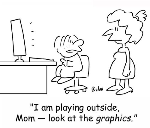 'I am playing outside, Mom -- look at the graphics.'