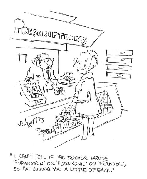 "I can't tell if the doctor wrote 'Furanotrin' or 'Forunonil' or 'Fernobil', so I'm giving you a little of each."