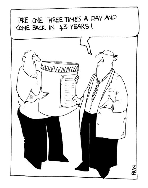 "Take one three times a day and come back in 43 years."