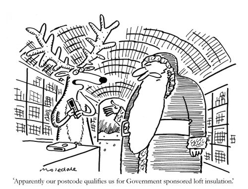 'Apparently our postcode qualifies us for Government sponsored loft insulation.'