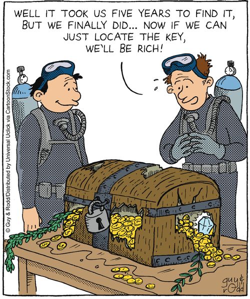 'Well it took us five years to find it, but we finally did... now if we can just locate the key, we'll be rich!'