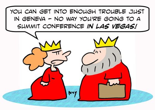 'You can get into enough trouble just in Geneva -- no way you're going to a summit conference in LAS VEGAS!'