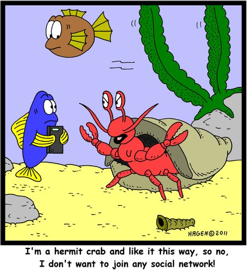 'I'm a hermit crab and like it this way, so no, I don't want to join any social network!'