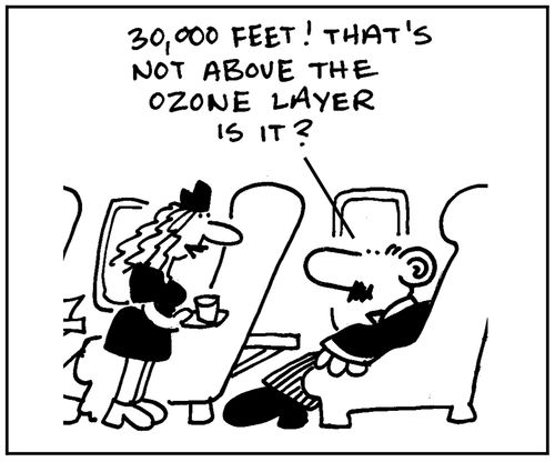 '30,000 feet! That's not above the ozone layer is it?.'