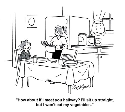 'How about if I meet you halfway? I'll sit up straight but I won't eat my vegetables.'