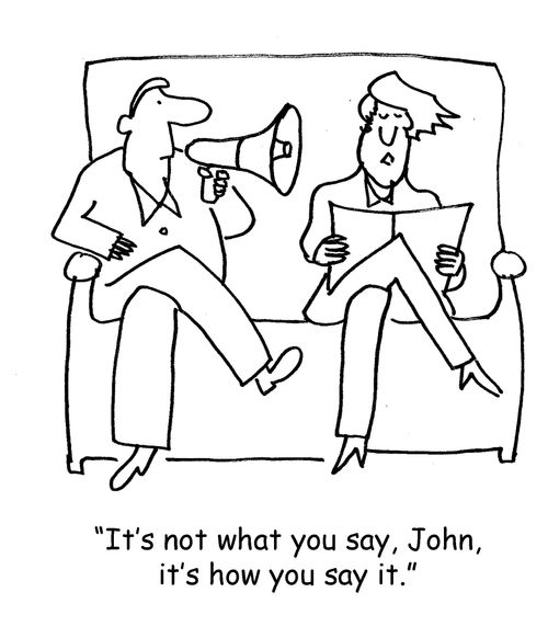 'It's not what you say, John, it's how you say it.'