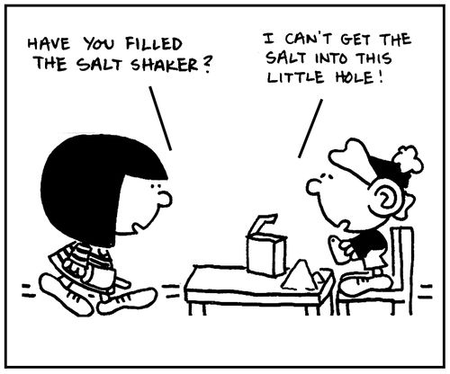 'I can't get the salt into this little hole.'