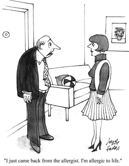'I just came back from the allergist. I'm allergic to life.'
