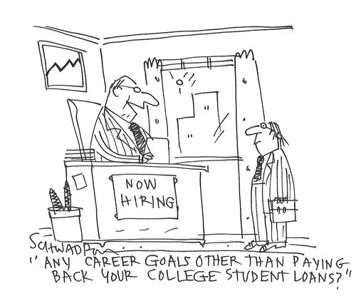 "Any career goals other than paying back your college student loans?"
