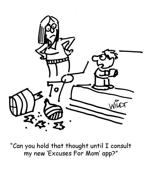 "Can you hold that thought until I consult my new 'Excuses For Mom' app?"