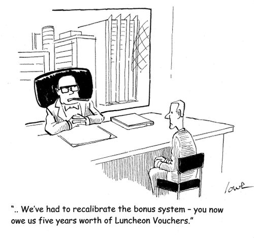 Boss in Office: 'We've had to recalibrate the bonus system - you now owe us five years worth of luncheon vouchers.'