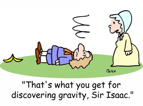 'That's what you get for discovering gravity, Sir Isaac.'