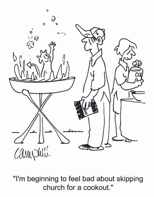 'I'm beginning to feel bad about skipping church for a cookout.'
