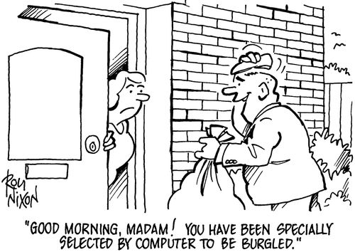 'Good morning, Madam! You have been specially selected by computer to be burgled.'
