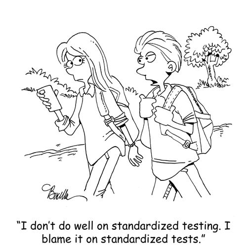 "I don't do well on standardized testing. I blame it on standardized tests."