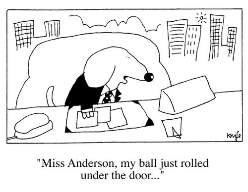 "Miss Anderson, my ball just rolled under the door."