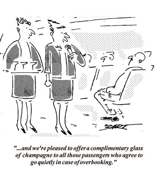 "...and we're pleased to offer a complimentary glass of champagne to all those passengers who agree to go quietly in case of overbooking."