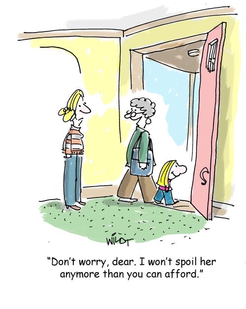 "Don't worry dear. I won't spoil her anymore than you can afford."