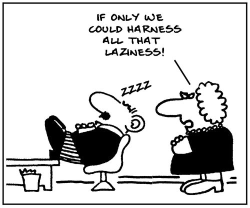 'If only we could harness all that laziness.'