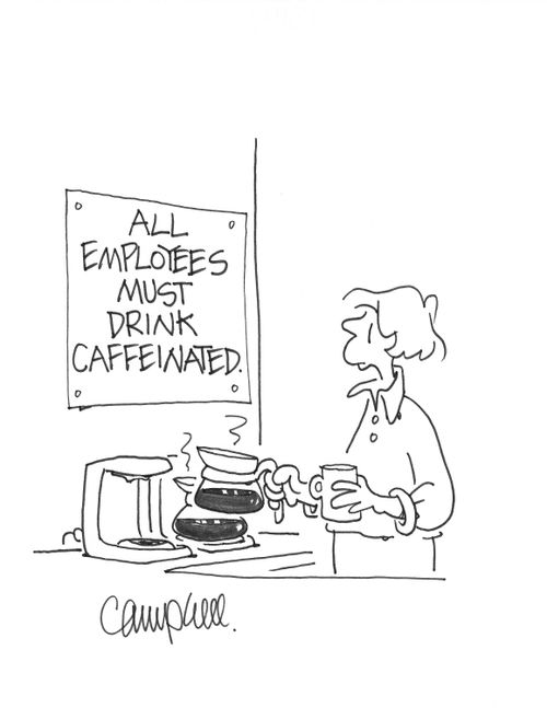 All employees must drink caffeinated
