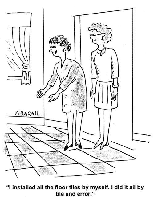 'I installed all the floor tiles by myself. I did it all by tile and error.'