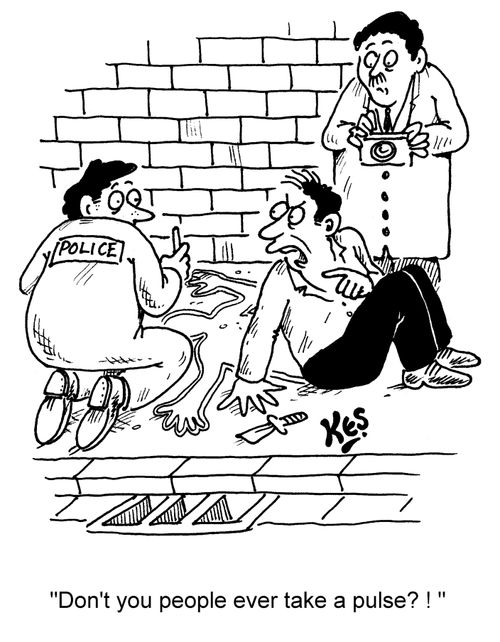 'Don't you people ever take a pulse? ! '