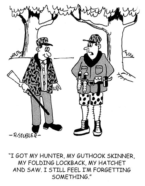 I got my hunter, my guthook skinner, my folding lockback, my hatchet and saw. I still feel like I'm forgetting something.