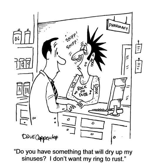 'Do you have something for my sinuses?  I don't want my ring to rust.'