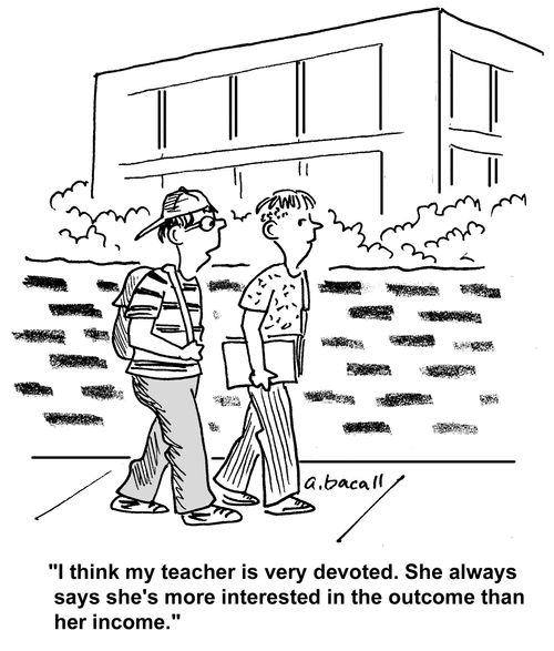 'I think my teacher is very devoted. She always says she's more interested in the outcome than her income.'