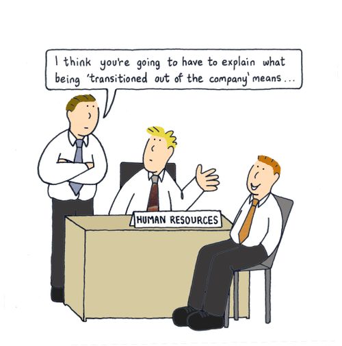 'I think you're going to have to explain what 'being transitioned out of the company' means...'