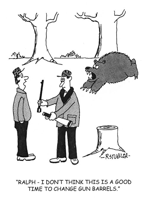 'Ralph,I don't think this a good time to change gun barrels.'