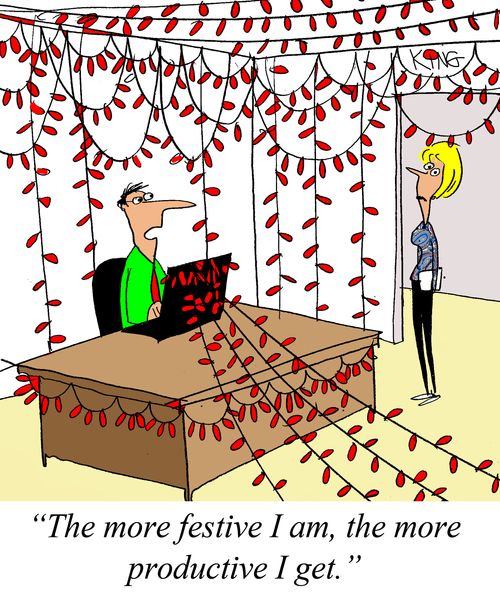 'The more festive I am, the more productive I get.'