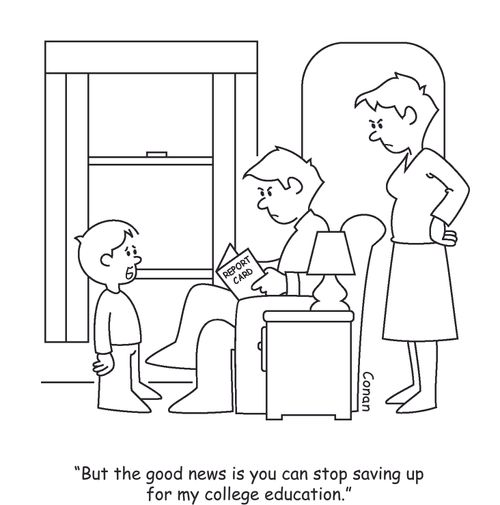 "But the good news is you can stop saving up for my college education."