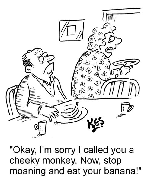 'Okay, I'm sorry I called you a cheeky monkey. Now, stop moaning and eat your banana!'