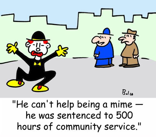 'He can't help being a mime -- he was sentenced to 500 hours of community service.'