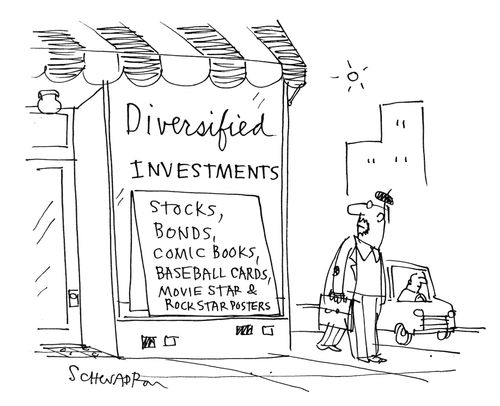 Diversified Investments: Stocks, bonds,comic books,baseball cards,movie star and rock star posters.