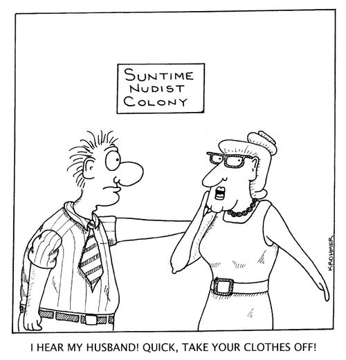 I hear my husband! Quick, take your clothes off!
