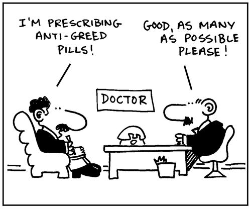 'I'm prescribing anti-greed pills.'