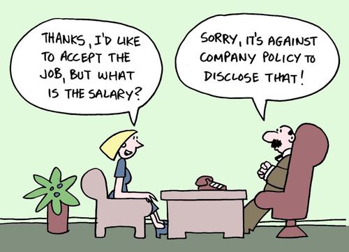 Thanks, I'd like to accept the job, but what is the salary? Sorry, it's against company policy to disclose that!