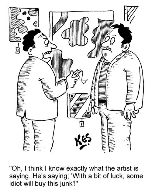 'Oh, I think I know exactly what the artist is saying. He's saying; 'With a bit of luck, some idiot will buy this junk'!'