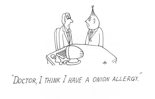 'Doctor, I think I have a onion allergy.'