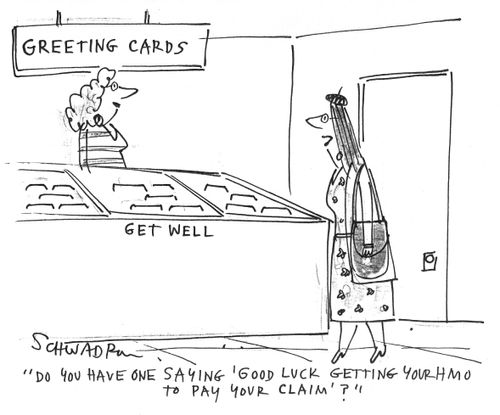 'Do you have one saying 'Good luck getting your HMO to pay your claim'?'