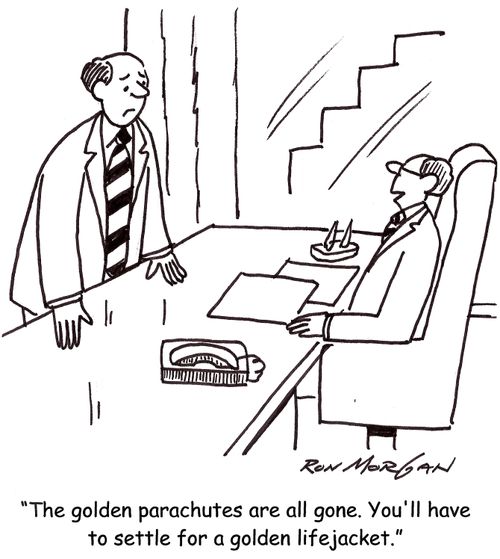 'The golden parachutes are all gone. You'll have to settle for a golden lifejacket.'