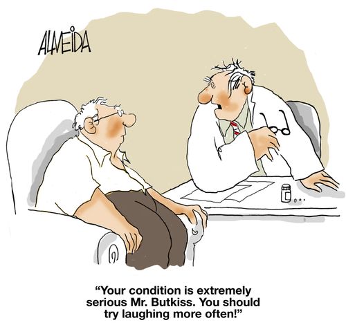 "Your condition is extremely serious Mr. Butkiss. You should try laughing more often!"