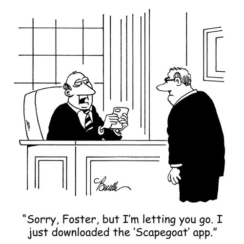 "Sorry, Foster, but I'm letting you go. I just downloaded the 'Scapegoat' app."