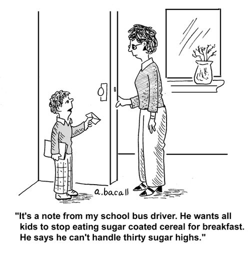 'It's a note from my school bus driver. He wants all kids to stop eating sugar coated cereal for breakfast. He says he can't handle thirty sugar highs.'
