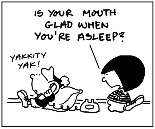 'Is your mouth glad when you're asleep?'