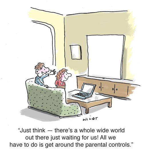 'Just think - there's a whole wide world out there just waiting for us! All we have to do is get around the parental controls.'