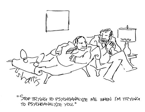 'Stop trying to psychoanalyze me when I'm trying to psychoanalyze you.'