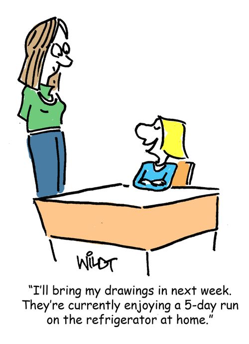 "I'll bring my drawing in next week. They're currently enjoying a 5-day run on the refrigerator at home."